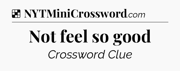 Solution: Not feel so good - NYT Crossword