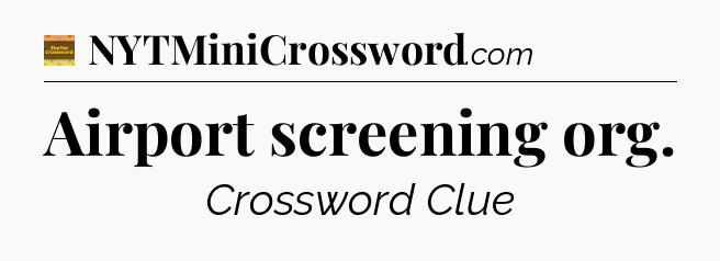 Airport screening org crossword clue Eugene Sheffer