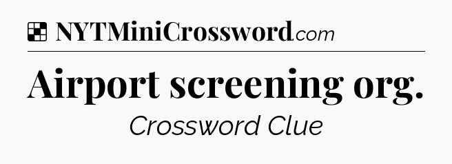 Solution: Airport screening org - NYT Crossword