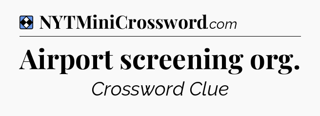 Solution: Airport screening org - NYT Mini Crossword