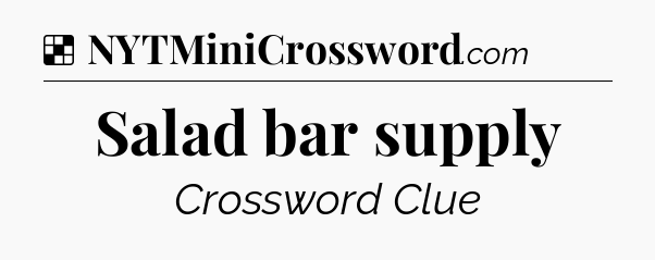 Solution: Salad bar supply - NYT Crossword