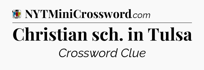 Christian sch. in Tulsa Crossword Clue