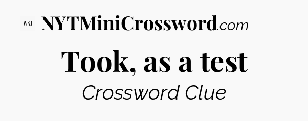 Took, as a test - WSJ Crossword