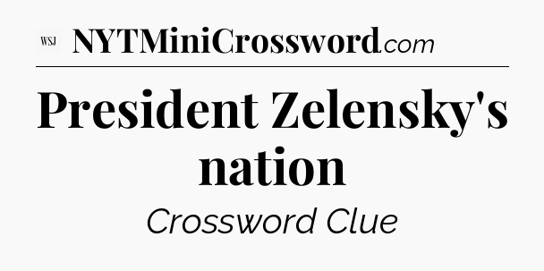 President Zelensky's nation - WSJ Crossword