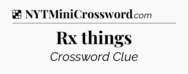 Solution: Rx things - NYT Crossword