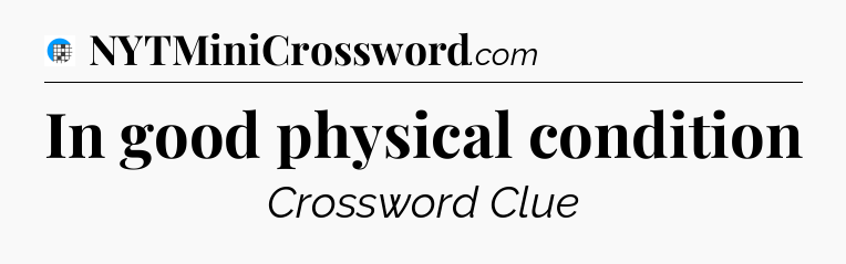 In good physical condition Crossword Clue