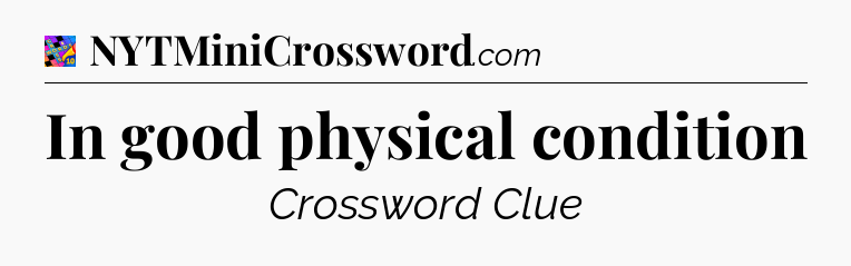 In good physical condition Crossword Clue