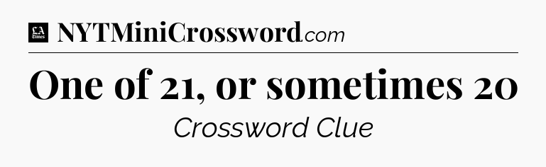 One of 21, or sometimes 20 - LA Times Crossword