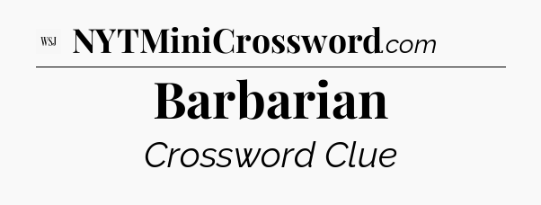 Barbarian - WSJ Crossword