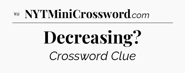Decreasing - WSJ Crossword