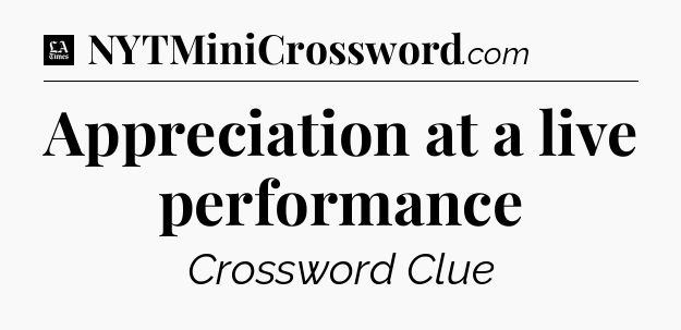Appreciation at a live performance - LA Times Crossword