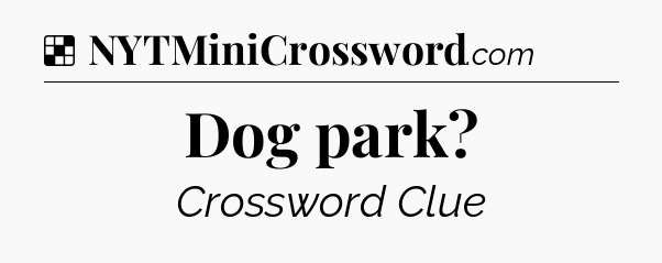 Solution: Dog park - NYT Crossword