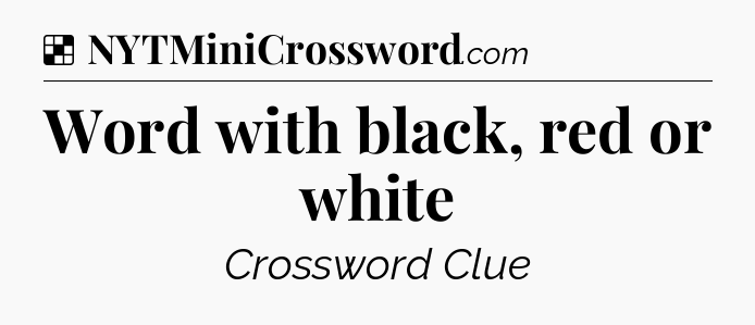 Solution: Word with black, red or white - NYT Crossword