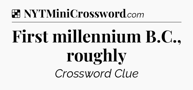 Solution: First millennium B.C., roughly - NYT Crossword
