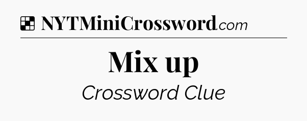 Solution: Mix up - NYT Crossword