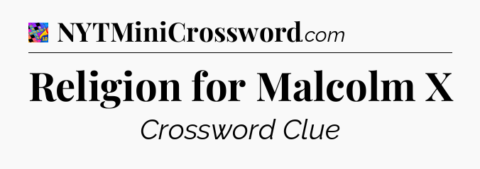 Religion for Malcolm X Crossword Clue