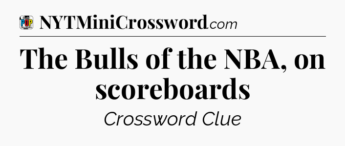 The Bulls of the NBA, on scoreboards Crossword Clue