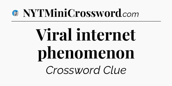 Viral internet phenomenon Crossword Clue