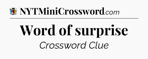 Word of surprise Crossword Clue