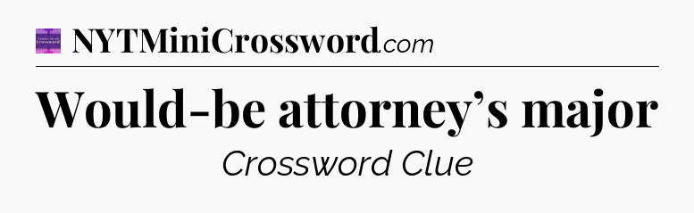 Would-be attorney’s major - Thomas Joseph Crossword