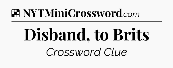 Solution: Disband, to Brits - NYT Crossword