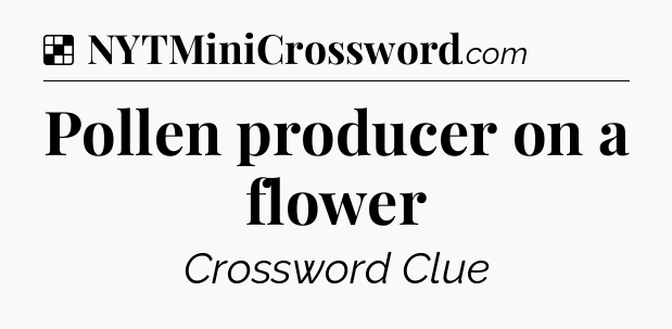Solution: Pollen producer on a flower - NYT Crossword