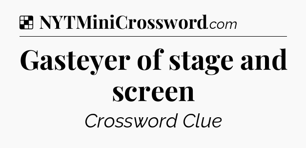 Solution: Gasteyer of stage and screen - NYT Crossword