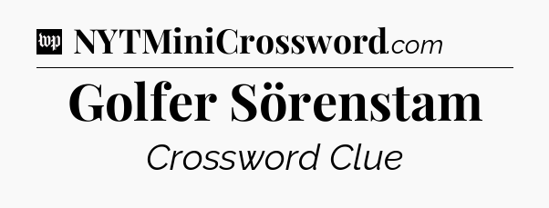 Golfer Sörenstam Crossword Clue