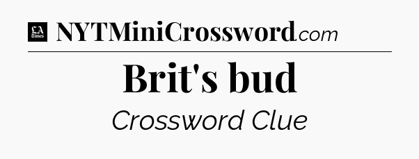 Brit's bud - LA Times Crossword