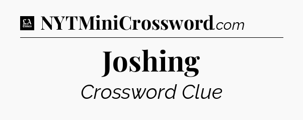 Joshing - LA Times Crossword