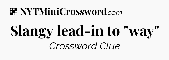 Solution: Slangy lead-in to 