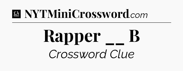 Rapper __ B - LA Times Crossword
