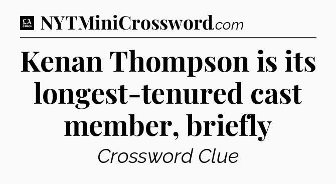 Kenan Thompson is its longest-tenured cast member, briefly - LA Times Crossword