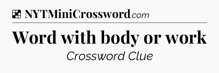 Solution: Word with body or work - NYT Crossword