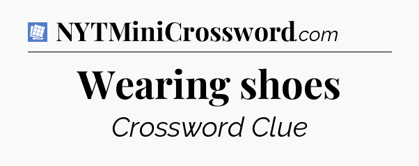 Wearing shoes Puzzle Page Crossword Clue