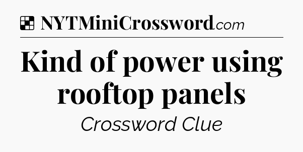 Solution: Kind of power using rooftop panels - NYT Crossword