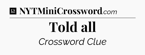 Told all - LA Times Crossword