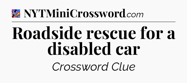 Roadside rescue for a disabled car Crossword Clue