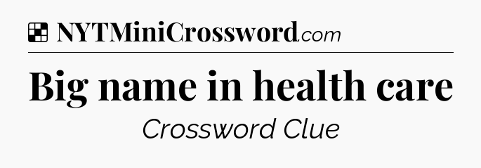 Solution: Big name in health care - NYT Crossword