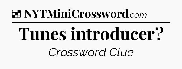 Solution: Tunes introducer - NYT Crossword