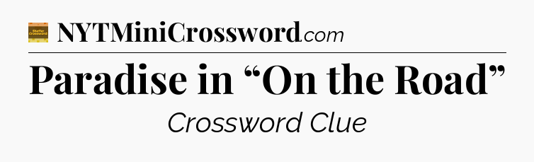 Paradise in “On the Road” crossword clue Eugene Sheffer