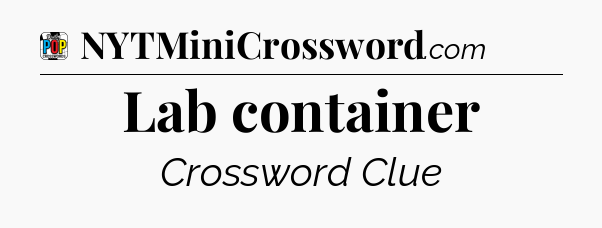 Lab container Crossword Clue