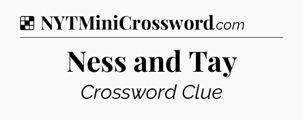 Solution: Ness and Tay - NYT Crossword