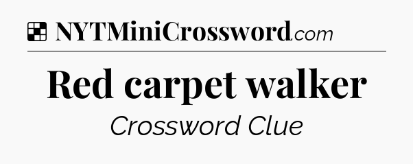 Solution: Red carpet walker - NYT Crossword