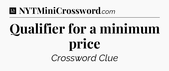Qualifier for a minimum price - LA Times Crossword