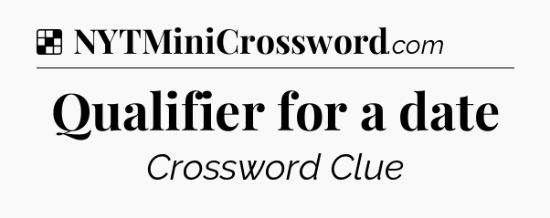 Solution: Qualifier for a date - NYT Crossword