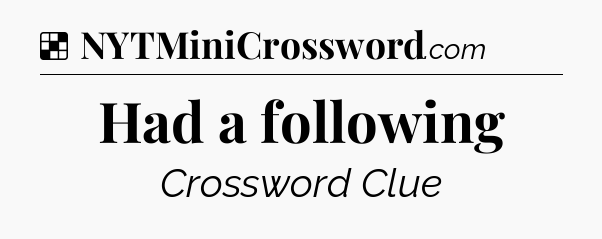 Solution: Had a following - NYT Crossword