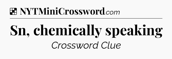 Solution: Sn, chemically speaking - NYT Crossword