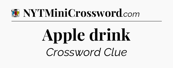 Apple drink Crossword Clue