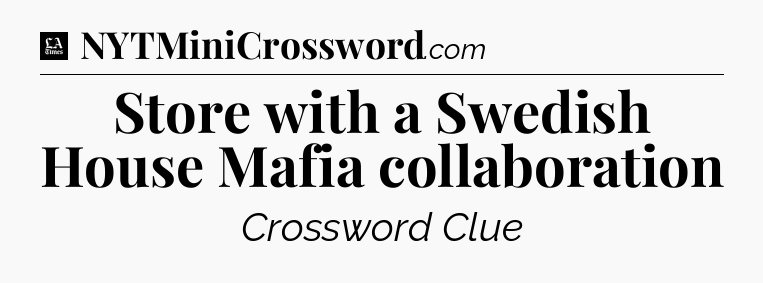 Store with a Swedish House Mafia collaboration - LA Times Crossword